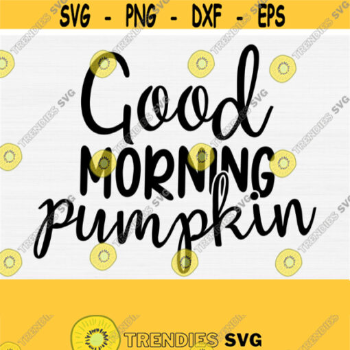 Good Morning Pumpkin Svg Funny Fall Svg For Shirt Autumn Svg Svg For Coffee Mug Pumpkin Svg Files for Cricut and Silhouette Cut File Design 521