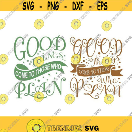 Good Things Come to Those Who Plan Cuttable Design SVG PNG DXF eps Designs Cameo File Silhouette Design 1211