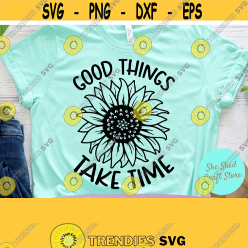 Good Things Take Time Svg Motivational Svg Sunflower Png Commercial Use Svg Dxf Eps Png Silhouette Cricut Digital Inspirational Mug Design 888