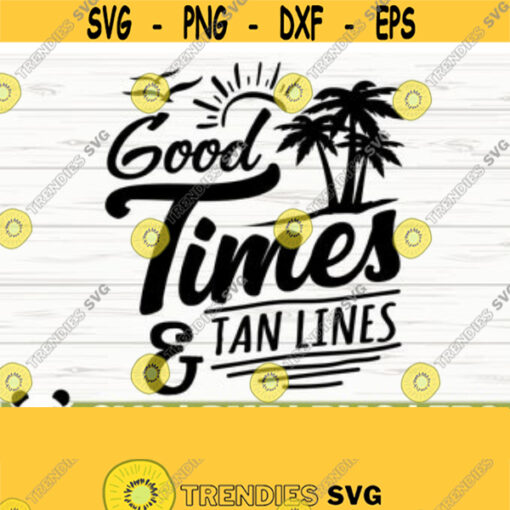 Good Times And Tan Lines Summer Svg Summer Time Svg Beach Svg Beach Life Svg Ocean Svg Tropical Svg Vacation Svg Travel Svg Design 29