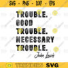 Good Trouble Necessary Trouble John Lewis svgpng digital file 287