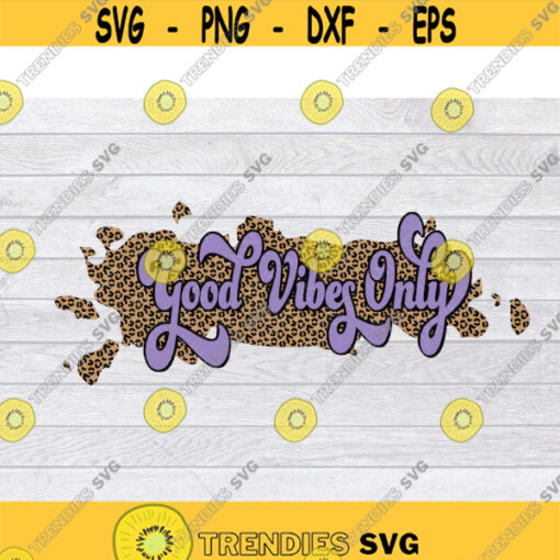 Good Vibes Only SVG Good Vibes SVG Positive SVG Motivational Svg Leopard Svg Animal Print Svg Splatter Svg Cheetah Print Svg .jpg