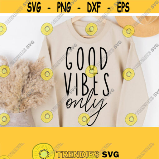 Good Vibes Only Svg Positive Vibes SvgGood Vibes Svg Cut File for Cricut Silhouette File Svg Quote File Vector Vinly Cut File Digital Design 1005