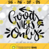 Good Vibes Only svg Positive Quote svg Inspirational svg Women Shirt svg file Positivity svg Daily Motivation svg Cricut Silhouette Design 938