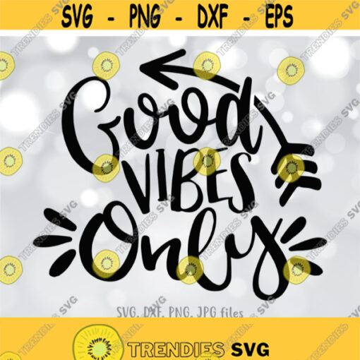 Good Vibes Only svg Positive Quote svg Inspirational svg Women Shirt svg file Positivity svg Daily Motivation svg Cricut Silhouette Design 938