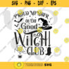 Good Witch svg Wicked Witch SVG Proud Member Witch Club svg Bundle for Cricut Silhouette Bad Witch svg Halloween svg mug shirt. 357