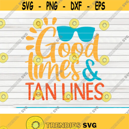 Good times and Tan lines SVG Summertime Saying Cut File clipart printable vector commercial use instant download Design 358