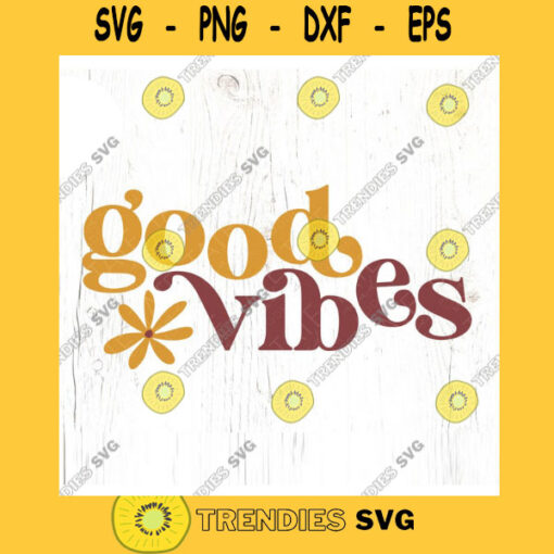 Good vibes SVG cut file Retro boho svg Retro funky positive vibes svg Retro svg for shirt flower power Commercial Use Digital File