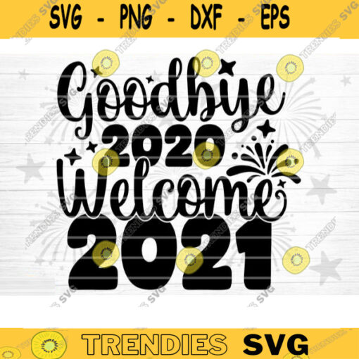 Goodbye 2020 Welcome 2021 SVG Cut File Happy New Year Svg Hello 2021 New Year Decoration New Year Sign Silhouette Cricut Printable Design 58 copy