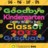 Goodbye Kindergarten On My Way To Be Class Of 2033 Graduate Svg Png Dxf Eps