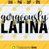 Gorgeously Latina Hispanic Heritage Month Hispanic Heritage SVG Latina svg Hispanic Pride Hispanic Heritage Sexy Latina Cut FIle SVG Design 1615