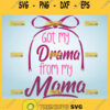 Got My Drama From My Mama Svg Bow 1