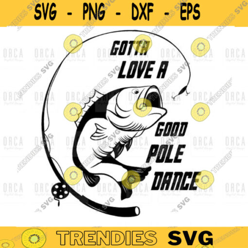 Gotta Love A Good Pole Dance Fathers day Svg Fishing svg fishing clipart fish png fgrandpa gift fathers day svg png digital file 226