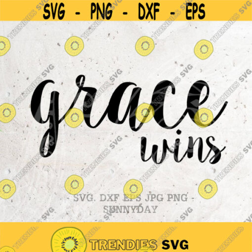 Grace SVG Grace Wins SVG File DXF Silhouette Print Vinyl Cricut Cutting T shirt Design Download Christian Png Faith Belief Believe psalms Design 334