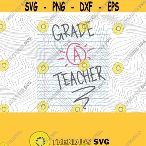 Grade A Teacher PNG SVG Print Files Sublimation Cutting Files For Cricut Teacher Teaching Back To School Teacher Gift Funny Paper Design 476