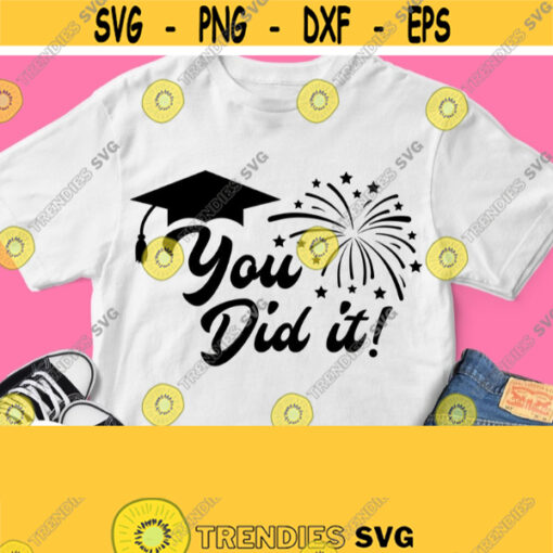 Graduate Shirt Svg You Did It Svg Graduation 2021 Svg Grads Shirt Svg for Girls Boys Black File for Cricut Silhouette Sublimation Design 557