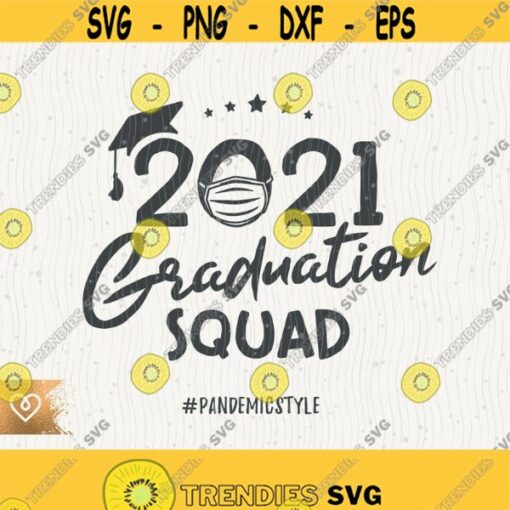 Graduation Squad Svg Senior 2021 Svg Pandemic Style Png Graduation Class Svg Senior Cricut Svg Cut File Svg Graduate Senior Graduation 2021 Design 416