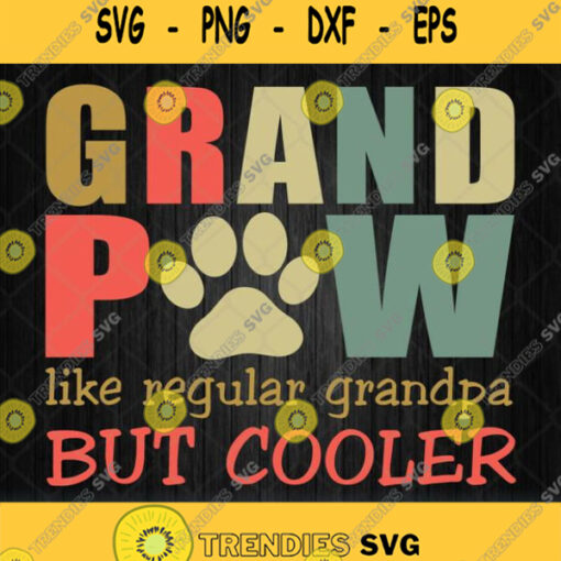 Grand Paw Like A Regular Grandpa But Cooler Svg Father S Day Svg Png Dxf Eps