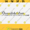Grandchildren Svg for Sign Cricut Cut Grandchildren Complete the Circle of Love SvgPngEpsDxfPdf Grandchildren Sign Vector File Design 674