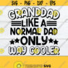 Granddad Like A Regular Dad Only Way Cooler. Dad SVG Granddad svg Fathers Day Fathers Day svg Granddad Fathers Day Granddad Dad Design 1036