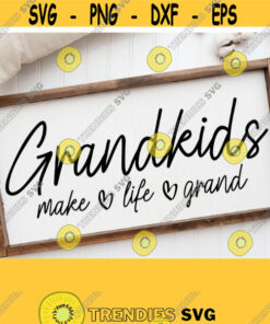 Grandkids Make Life Grand SVG Digital Cut File Svg For Grandparents Farmhouse Sign Decor Instant Digital Download Hand Lettered Svg Design 271
