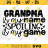 Grandma Is My Name Spoling Is My Game Quote Svg Cut File Grandma Vector Printable Clipart Grandparents Life Quote Bundle Grandma Life Design 1239 copy