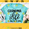 Grandma Life Is The Best Life svg Grandma Tshirt Grandma Gift Grandma Gift Ideas Tumbler Svg Svg Files For Cricut Png Dxf Eps Design 115