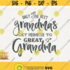 Grandma Svg Only The Best Grandmas Svg Get Promoted To Great Grandma Svg Instant Download Best Gigi Ever Svg Great Grandmom Svg Grandmother Design 9