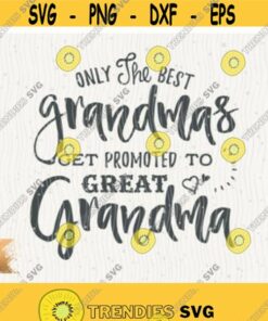 Grandma Svg Only The Best Grandmas Svg Get Promoted To Great Grandma Svg Instant Download Best Gigi Ever Svg Great Grandmom Svg Grandmother Design 9