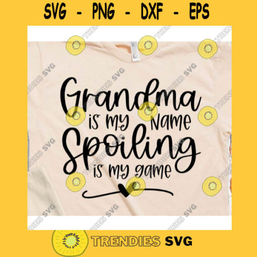 Grandma is my name Spoiling is my game svgGrandma life svgGrandma shirt svgFunny grandma shirt svgGrandma svg