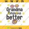 Grandma knows better svg grandma svg grandparents day svg grandmother svg png dxf Cutting files Cricut Cute svg designs print for t shirt Design 778