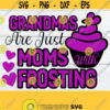 Grandmas Are just Moms With Frosting Mothers Day Mothers Day svg Grandma svg Grandma Cute Grandma SVG. Cut File SVG Digital Image Design 1358