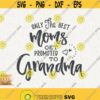 Grandmom Svg Only The Best Moms Svg Get Promoted To Grandma Svg Cricut Instant Download Best Gigi Ever Svg Grandmom Svg Grandmother Design 281