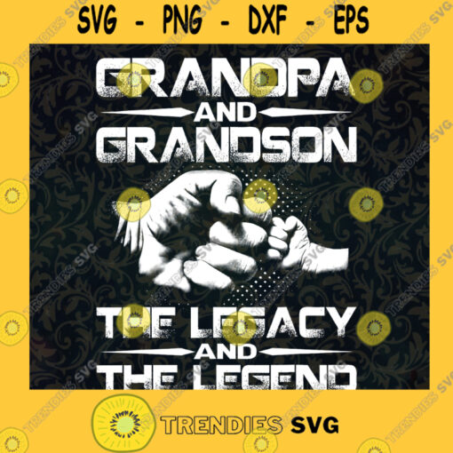 Grandpa And Grandson The Legend And The Legacy Fathers Day Best Grandpa Pround Grandpa SVG Gift for Father Digital Files Cut Files For Cricut Instant Download Vector Download Print Files