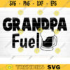 Grandpa Fuel Svg Cut File Grandpa Vector Printable Clipart Grandparents Life Quote Bundle Grandpa Life Design 500 copy