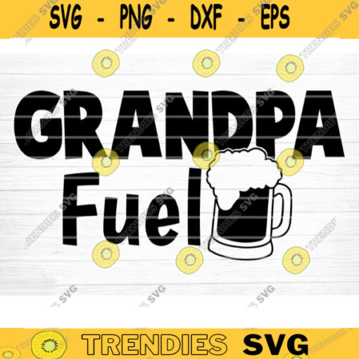 Grandpa Fuel Svg Cut File Grandpa Vector Printable Clipart Grandparents Life Quote Bundle Grandpa Life Design 500 copy