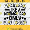 Grandpa Like A Normal Dad Only Way Cooler Fathers Day svg Grandpa Fathers Day svg Granpa svg Grandpa shirt svg Fathers Day shirt svg Design 540