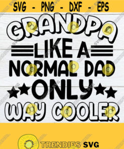 Grandpa Like A Normal Dad Only Way Cooler Father'S Day Svg Grandpa Father'S Day Svg Granpa Svg Grandpa Shirt Svg Father'S Day Shirt Svg Design 540 Cut Files Svg Clipa