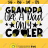 Grandpa Like a Dad Only Cooler Svg Cut File Svg For Fathers Day Funny Grandpa Svg Shirt DesignSaying Quotes SvgPngEpsDxfPdf Vector Design 469