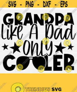 Grandpa Like A Dad Only Cooler Svg Cut File Svg For Father'S Day Funny Grandpa Svg Shirt Designsaying Quotes Svgpngepsdxfpdf Vector Design 469 Cut Files Svg Clipart S