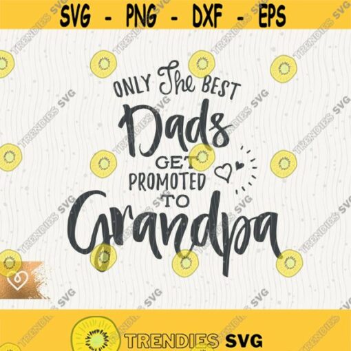 Grandpa Svg Only The Best Dads Svg Get Promoted To Grandpa Svg Cricut Instant Download Best Dad Ever Svg Grandpapa Svg Grandfather Design 135