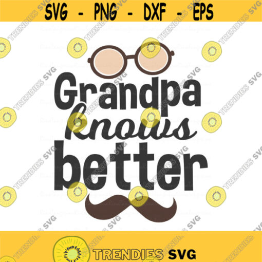 Grandpa knows better svg grandpa svg grandparents day svg grandfather svg png dxf Cutting files Cricut Cute svg designs print for t shirt Design 770