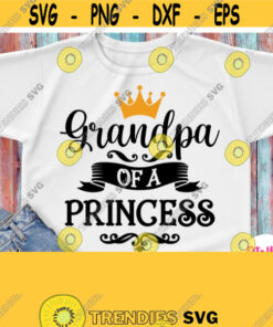 Grandpa of a Princess Svg Birthday Girls Grandfather Shirt Svg File Girl Baby Shower Granddad Shirt Svg for Cricut Silhouette Iron on Design 445