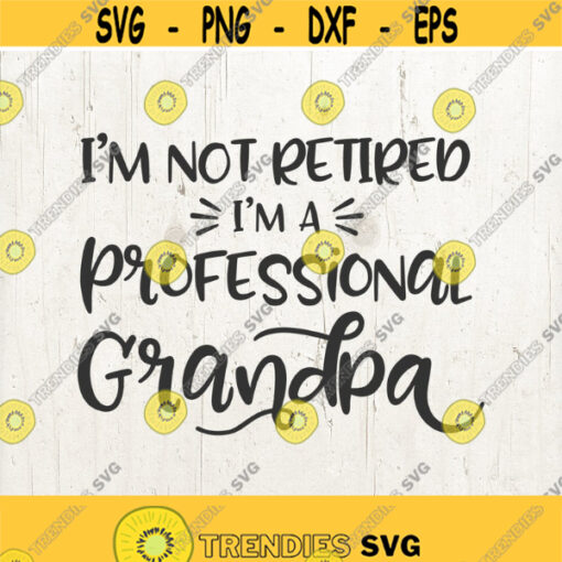 Grandpa svg Pregnancy Announcement svg Grandpa Shirt Im Not Retired Im a Professional Grandpa Fathers Day Gift Idea Papa Design 601