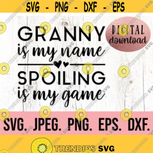 Granny is my Name Spoiling is my Name SVG Most Loved Granny SVG Granny Cricut Cut File Granny SVG Granny Design Instant Download Design 611