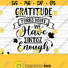 Gratitude Turns What We Have Into Enough Fall Quote Svg Fall Svg Autumn Svg October Svg Gratitude Svg Thanksgiving Svg Thankful Svg Design 490