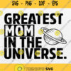 Greatest Mom In The Universe Svg Png Dxf Eps