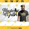 Grill Master SVG BBQ Svg Files For Cricut Grilling Svg Master Of The Grill Svg BBQ Sign Fathers Day Gift Food Clipart Iron On .jpg