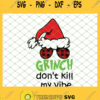 Grinch Dont Kill My Vibe Christmas SVG PNG DXF EPS 1