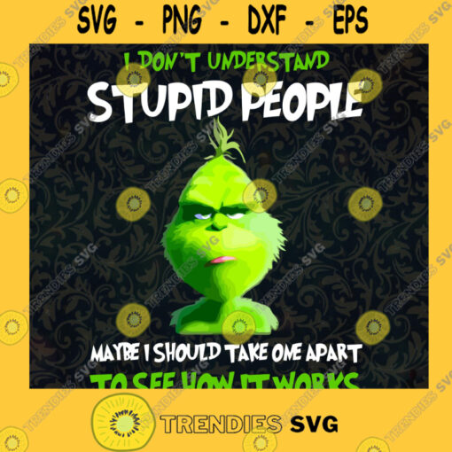 Grinch Dont Understand Stupid People SVG PNG EPS DXF Silhouette Cut Files For Cricut Instant Download Vector Download Print Files